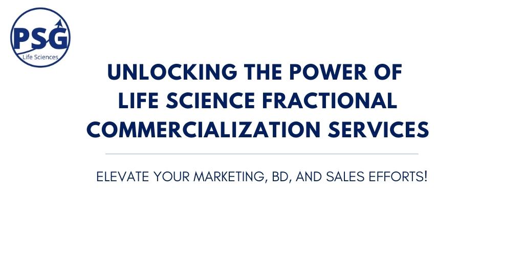 Unlocking the Power of Life Science Fractional Commercialization Services: Elevate Your Marketing, BD, and Sales Efforts!