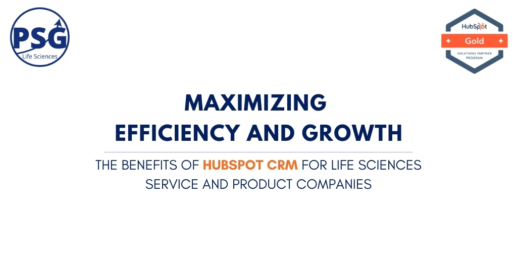 Maximizing Efficiency and Growth: The Benefits of HubSpot CRM for Life Sciences Service and Product Companies