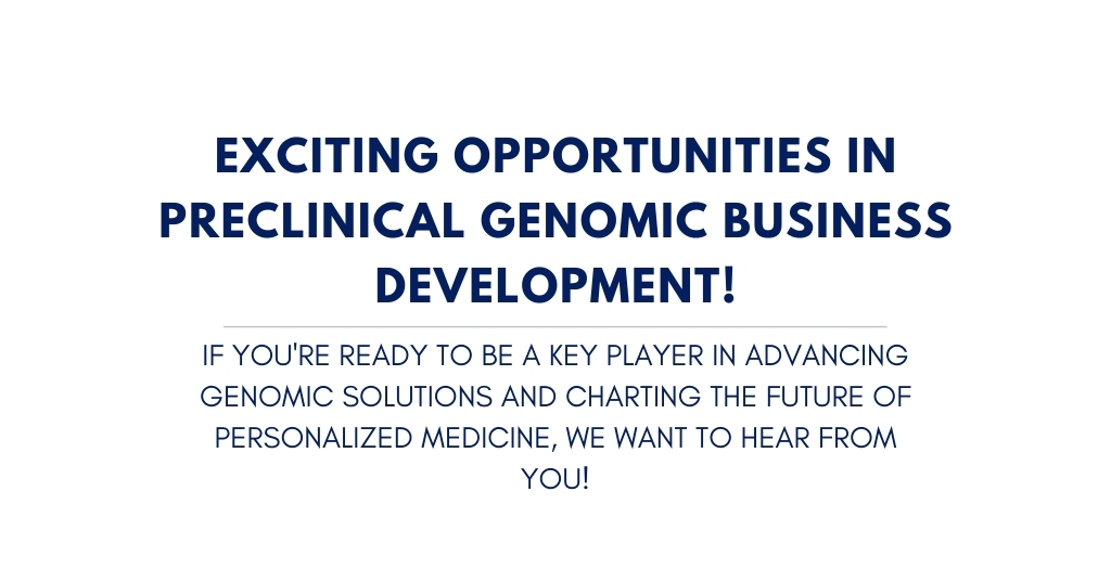 Exciting Opportunities in Preclinical Genomic Business Development!