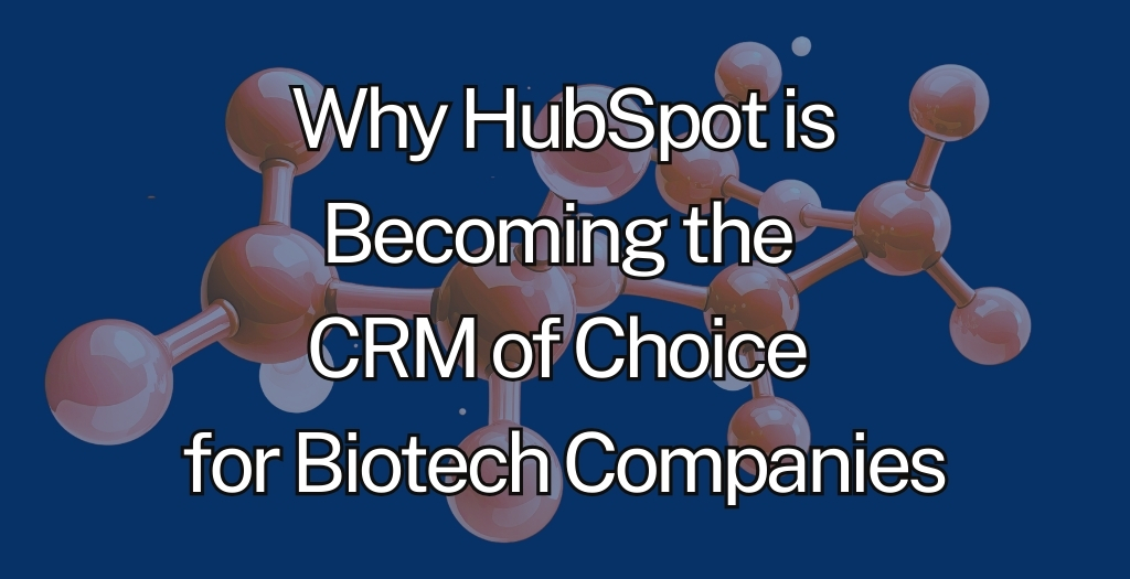 Why HubSpot is Becoming the CRM of Choice for Biotech Companies